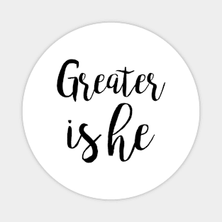 Greater is he Magnet